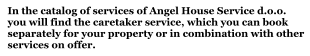 In the catalog of services of Angel House Service d.o.o. you will find the caretaker service, which you can book separately for your property or in combination with other services on offer.