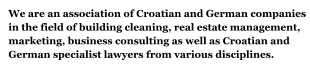 We are an association of Croatian and German companies in the field of building cleaning, real estate management, marketing, business consulting as well as Croatian and German specialist lawyers from various disciplines.